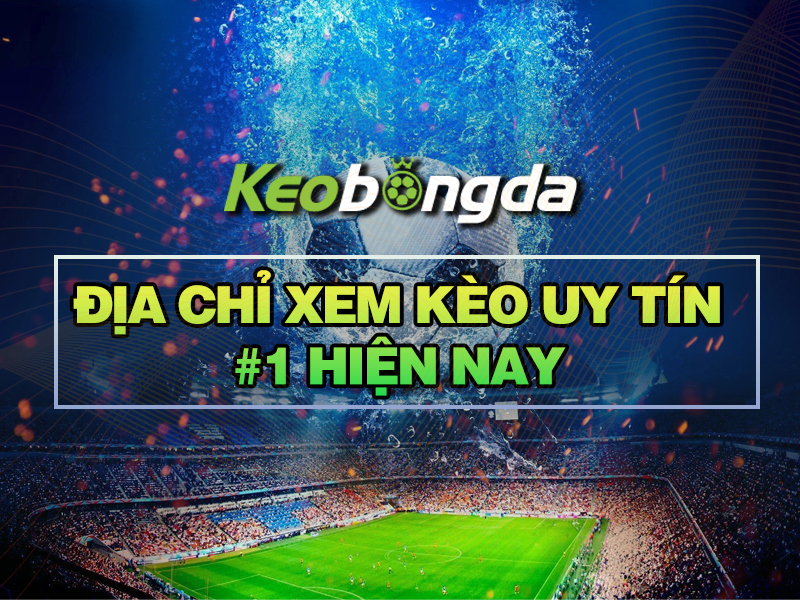 Kèo bóng đá hôm nay Keobongda keo bong da trực tuyến